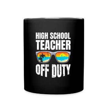 High School Teacher off duty School Holiday Teacher - Full Colour Mug - black - Front