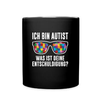 Ich bin Autist was ist deine Entschuldigung - Tasse einfarbig - Schwarz - Vorne