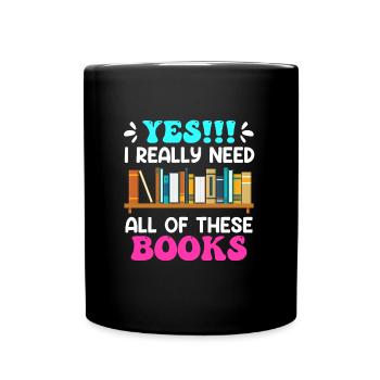 I really do need all these Books Book Lovers - Full Colour Mug - black - Front