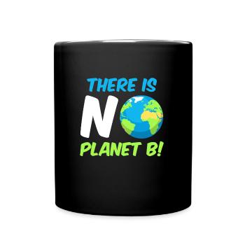 There is no Planet B Umweltschutz Mission Erde - Tasse einfarbig - Schwarz - Vorne