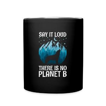 Say it loud There is no Planet B Slogan Environment - Full Colour Mug - black - Front