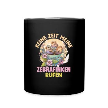 Finken Keine Zeit meine Zebrafinken rufen - Tasse einfarbig - Schwarz - Vorne
