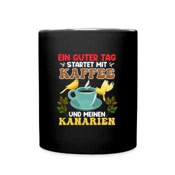 Kanarien Ein guter Tag startet mit Kaffee Fan - Tasse einfarbig - Schwarz - Vorne