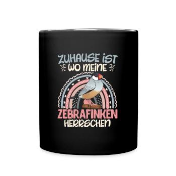 Zuhause ist wo meine Zebra Finken herrschen - Tasse einfarbig - Schwarz - Vorne