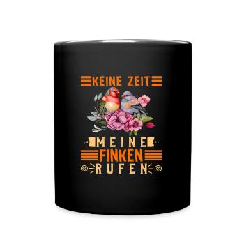 Keine Zeit Meine Finken rufen Vogelbesitzer - Tasse einfarbig - Schwarz - Vorne