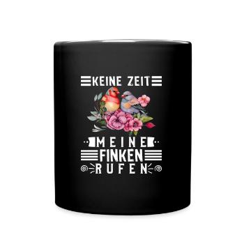 Keine Zeit Meine Finken rufen Vogelbesitzer - Tasse einfarbig - Schwarz - Vorne