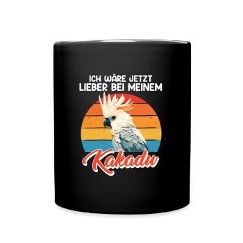 Kakadus Ich wär jetzt lieber bei meinem Kakadu - Tasse einfarbig - Schwarz - Vorne
