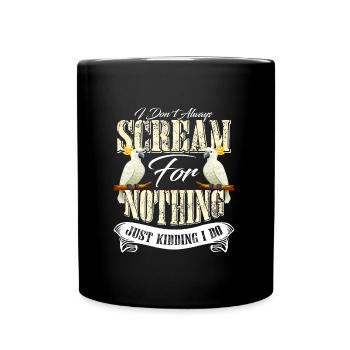 Kakadu I don ́t always Scream for Nothing Kakadus - Full Colour Mug - black - Front