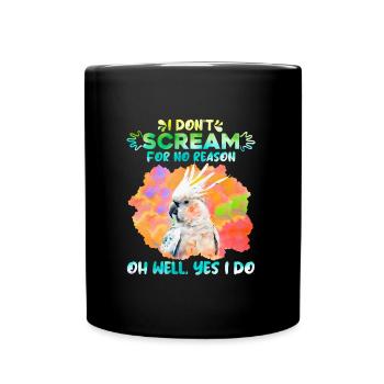 Kakadus I don ́t Scream for no Reason Papagei Fan - Full Colour Mug - black - Front