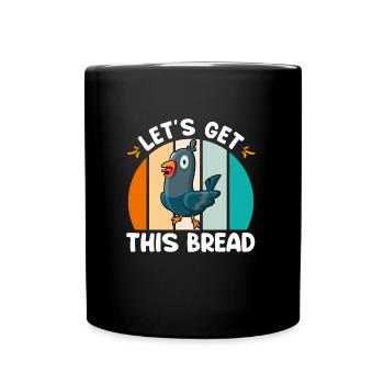 Pigeons Let's get this Bread Pigeon lovers - Full Colour Mug - black - Front