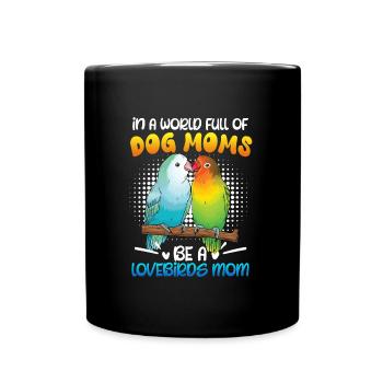 Lovebird In a World full of Dog Moms e a Lovebird - Full Colour Mug - black - Front