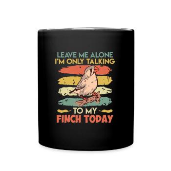 Laissez-moi tranquille Ne parler qu’à mon Finch aujourd’hui - Mug uni - noir - Devant
