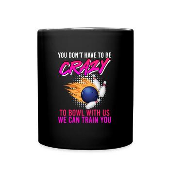 Bowler Vous n’avez pas besoin d’être fou pour jouer au bowl avec nous - Mug uni - noir - Devant