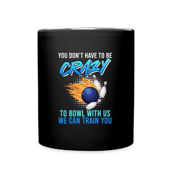 Bowler Vous n’avez pas besoin d’être fou pour jouer au bowl avec nous - Mug uni - noir - Devant