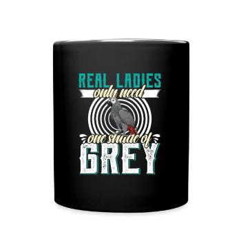 Papagei Real Ladies only need one Shade of Grey - Tasse einfarbig - Schwarz - Vorne