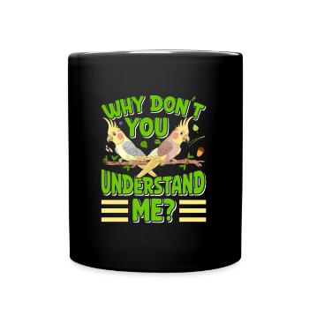 Propriété d’oiseaux Pourquoi ne me comprenez-vous pas? Perruches - Mug uni - noir - Devant
