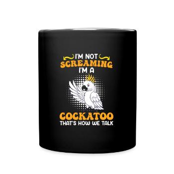 Kakadu Vogel I ́m not Screaming I ́m a Cockatoo - Full Colour Mug - black - Front