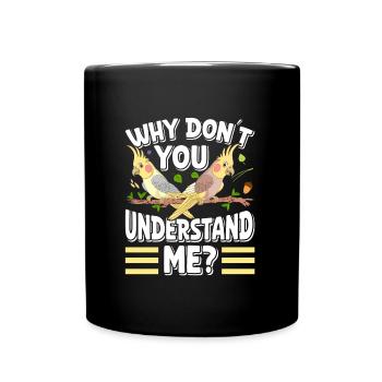 Propriété d’oiseaux Pourquoi ne me comprenez-vous pas? Perruches - Mug uni - noir - Devant