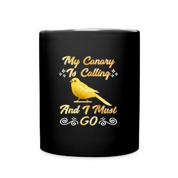 Kanarien My Canary is calling I must go Singvögel - Tasse einfarbig - Schwarz - Vorne