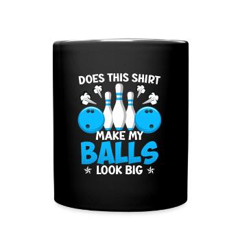 Bowling lustig Does this Shirt make my Balls Big - Tasse einfarbig - Schwarz - Vorne