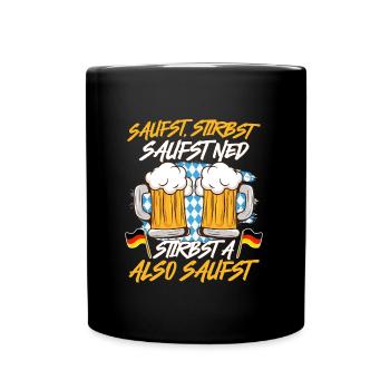 Bayerisch Saufst Stirbst Saufst Ned Stirbst A - Tasse einfarbig - Schwarz - Vorne
