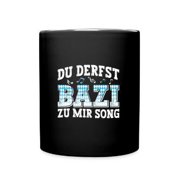 Boarisch Du Derfst Bazi zu mia Song Bayern Shirt - Tasse einfarbig - Schwarz - Vorne