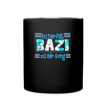 Freistaat Bayern Du derfst Bazi zu mir Song - Tasse einfarbig - Schwarz - Vorne