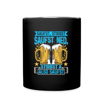 Boarisch Saufst Stirbst Saufst Ned Stirbst A - Tasse einfarbig - Schwarz - Vorne