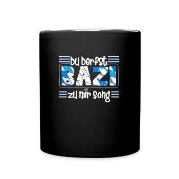 Freistaat Bayern Du derfst Bazi zu mir Song - Tasse einfarbig - Schwarz - Vorne