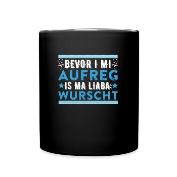 Bevor I mi Aufreg is ma Liaba Wurscht Bayerisch - Tasse einfarbig - Schwarz - Vorne