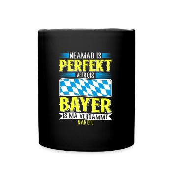 Bayern Niemand Is Perfekt Aber Ois Bayer nah Dro - Tasse einfarbig - Schwarz - Vorne