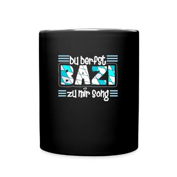 Freistaat Bayern Du derfst Bazi zu mir Song - Tasse einfarbig - Schwarz - Vorne