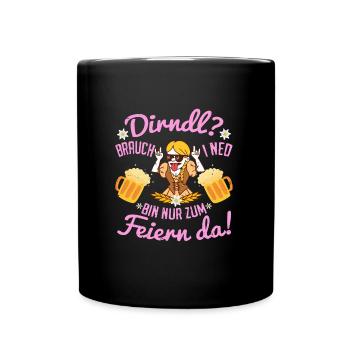 Dirndl brauch I Ned Bin nur zum Feiern da! Tracht - Tasse einfarbig - Schwarz - Vorne