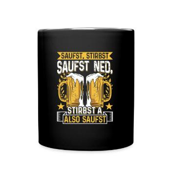 Boarisch Saufst Stirbst Saufst Ned Stirbst A - Tasse einfarbig - Schwarz - Vorne