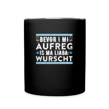 Bevor I mi Aufreg is ma Liaba Wurscht Bayerisch - Tasse einfarbig - Schwarz - Vorne
