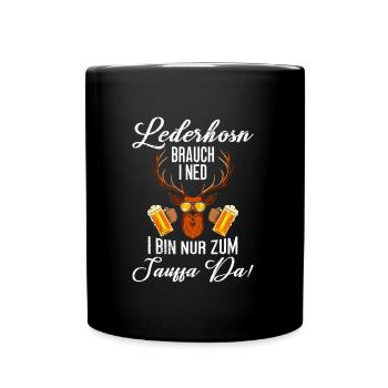 Lederhosn brauch I ned Nur zum Feiern Da! - Tasse einfarbig - Schwarz - Vorne