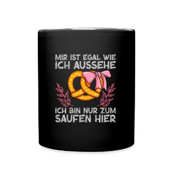 Bayern Egal wie ich Aussehe Bin zum Saufen hier - Tasse einfarbig - Schwarz - Vorne
