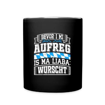 Bayerisch Bevor I Mi Aufreg is ma Liaba Wurscht - Tasse einfarbig - Schwarz - Vorne