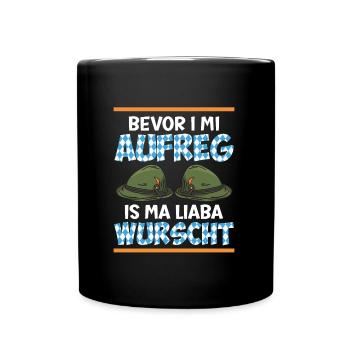 Bayern Bevor I Mi Aufreg is ma Liaba Wurscht - Tasse einfarbig - Schwarz - Vorne