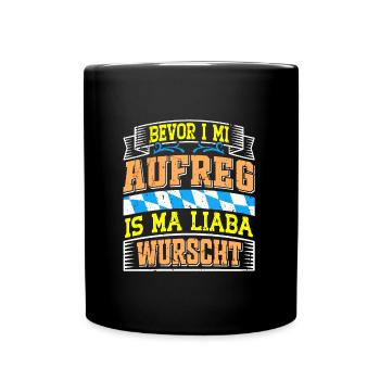 Bayerisch Bevor I Mi Aufreg is ma Liaba Wurscht - Tasse einfarbig - Schwarz - Vorne