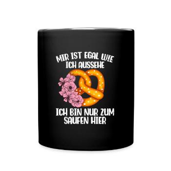 Bayern Egal wie ich Aussehe Bin zum Saufen hier - Tasse einfarbig - Schwarz - Vorne