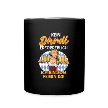 Kein Dirndl erforderlich zum Feiern da - Tasse einfarbig - Schwarz - Vorne