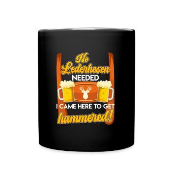 Bierfan No Lederhosen Needed Came to get Hammered - Tasse einfarbig - Schwarz - Vorne