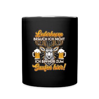 Lederhosen Brauch ich Nicht Bin zum Saufen hier! - Tasse einfarbig - Schwarz - Vorne