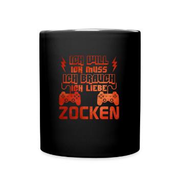 Zocker Ich Will Ich Muss Ich Brauch Ich Liebe - Tasse einfarbig - Schwarz - Vorne