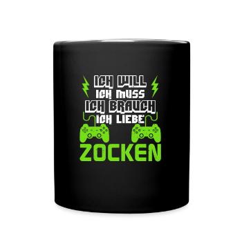 Zocker Ich Will Ich Muss Ich Brauch Ich Liebe - Tasse einfarbig - Schwarz - Vorne