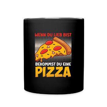 Pizza Fan Wenn du Lieb bist bekommst du eine Pizza - Tasse einfarbig - Schwarz - Vorne