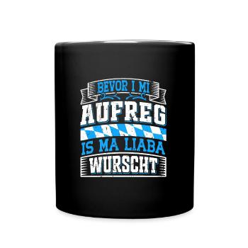 Bayerisch Bevor I Mi Aufreg is ma Liaba Wurscht - Tasse einfarbig - Schwarz - Vorne