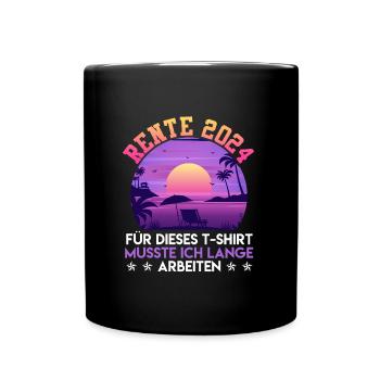 Rente 2024 Für dieses T-Shirt musste ich Arbeiten - Tasse einfarbig - Schwarz - Vorne