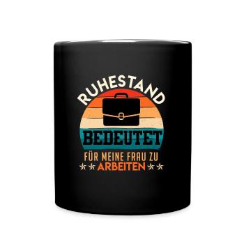 Ruhestand bedeutet Für Meine Frau zu Arbeiten - Tasse einfarbig - Schwarz - Vorne